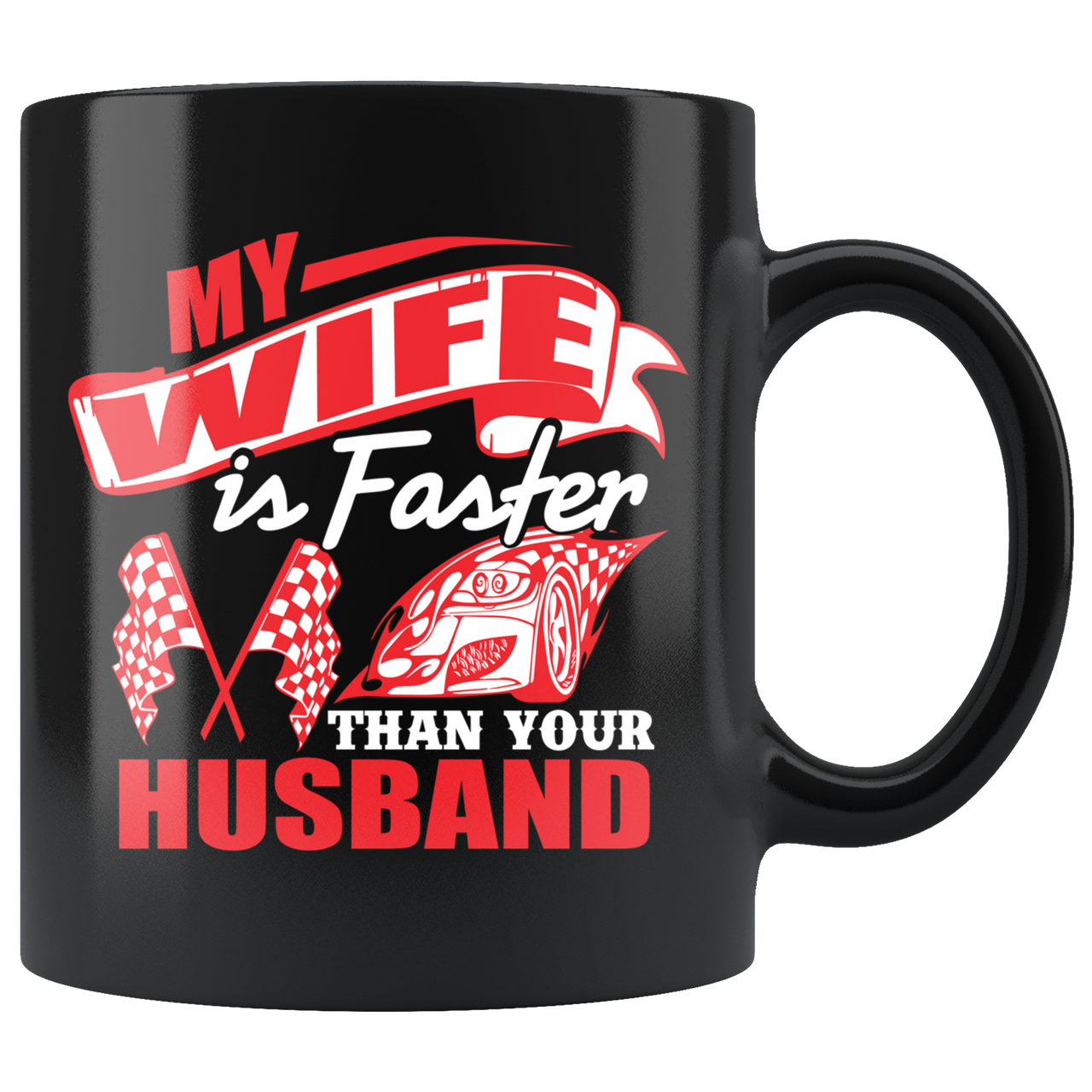 My Wife Is Faster Than Your Husband Mug!