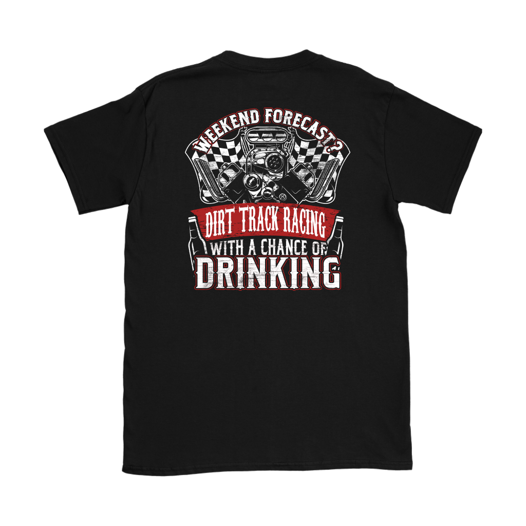Funny dirt track racing shirt featuring the quote Weekend Forecast Dirt Track Racing With A Chance Of Drinking for race fans, tailgating, and sprint car enthusiasts.