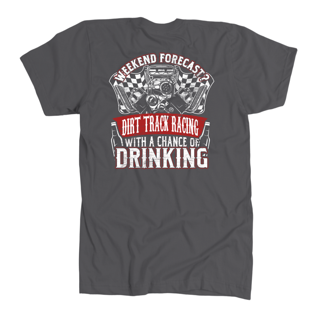 Funny dirt track racing shirt featuring the quote Weekend Forecast Dirt Track Racing With A Chance Of Drinking for race fans, tailgating, and sprint car enthusiasts.