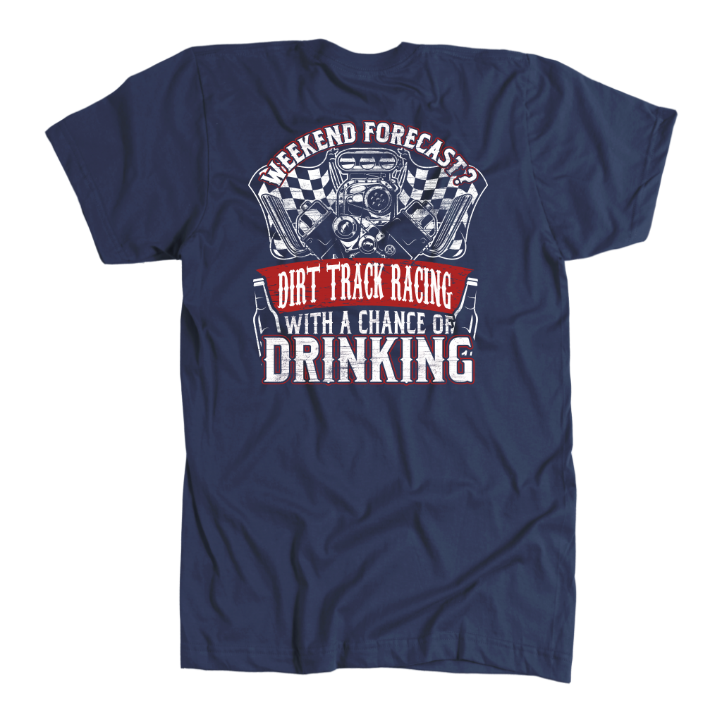Funny dirt track racing shirt featuring the quote Weekend Forecast Dirt Track Racing With A Chance Of Drinking for race fans, tailgating, and sprint car enthusiasts.