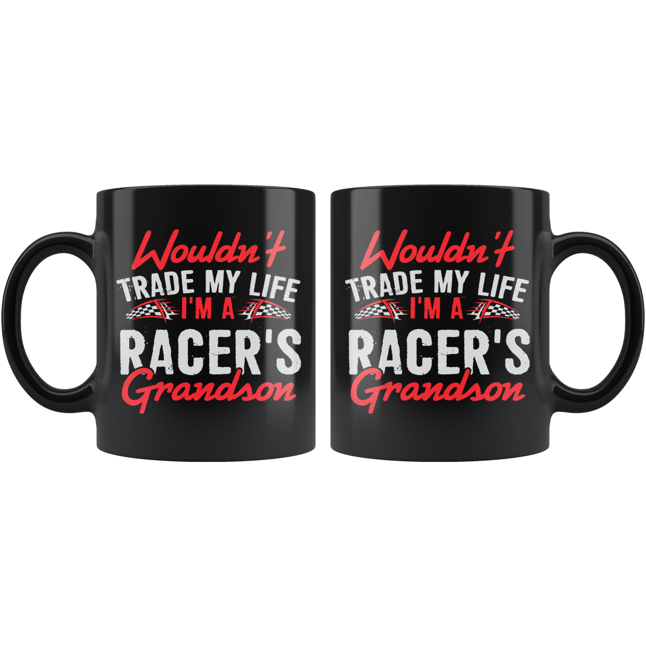 Wouldn't Trade My Life I'm A Racer's Grandson Mug!