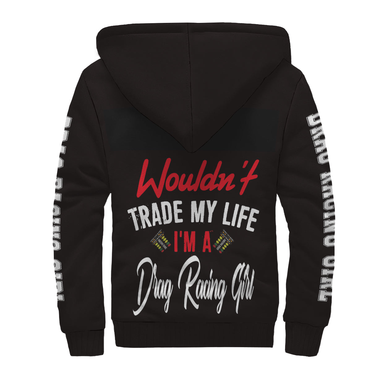 Wouldn't Trade My Life I'm A Drag Racing Girl Sherpa Jacket