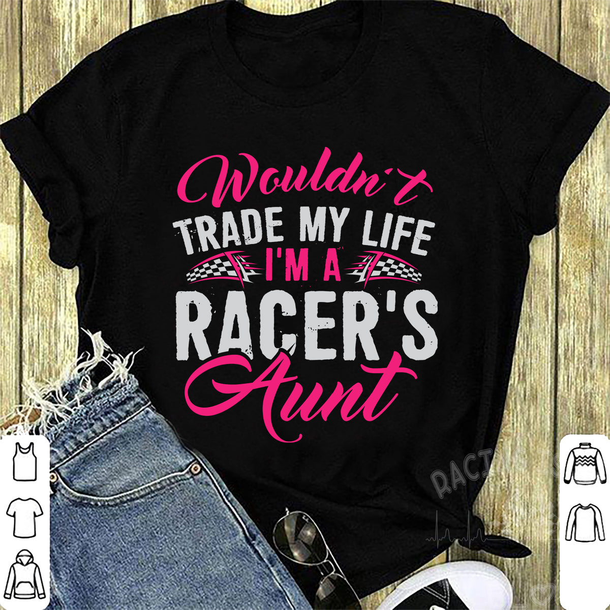 Wouldn't Trade My Life I'm A Racer's Aunt T-Shirts!