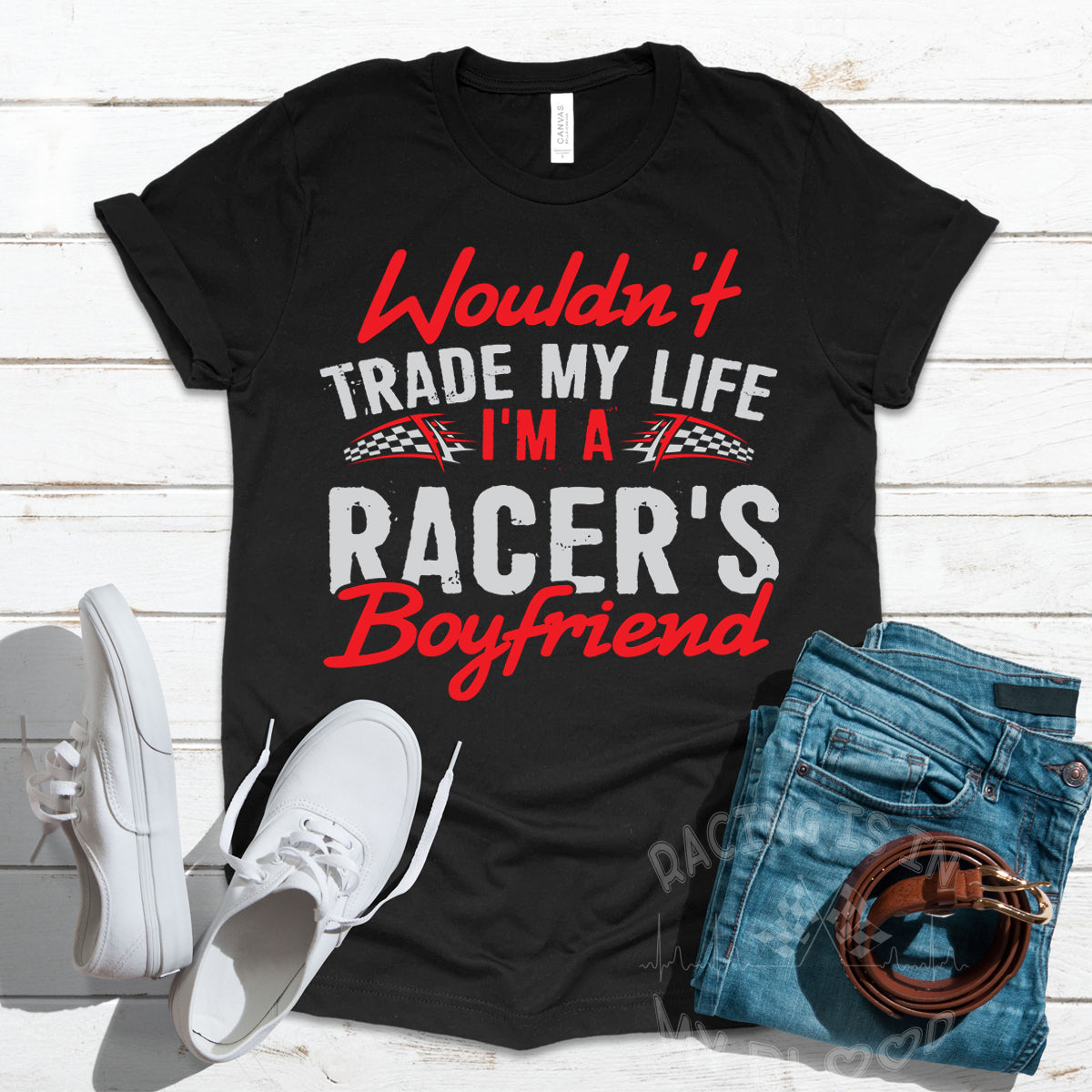 Wouldn't Trade My Life I'm A Racer's Boyfriend T-Shirts!