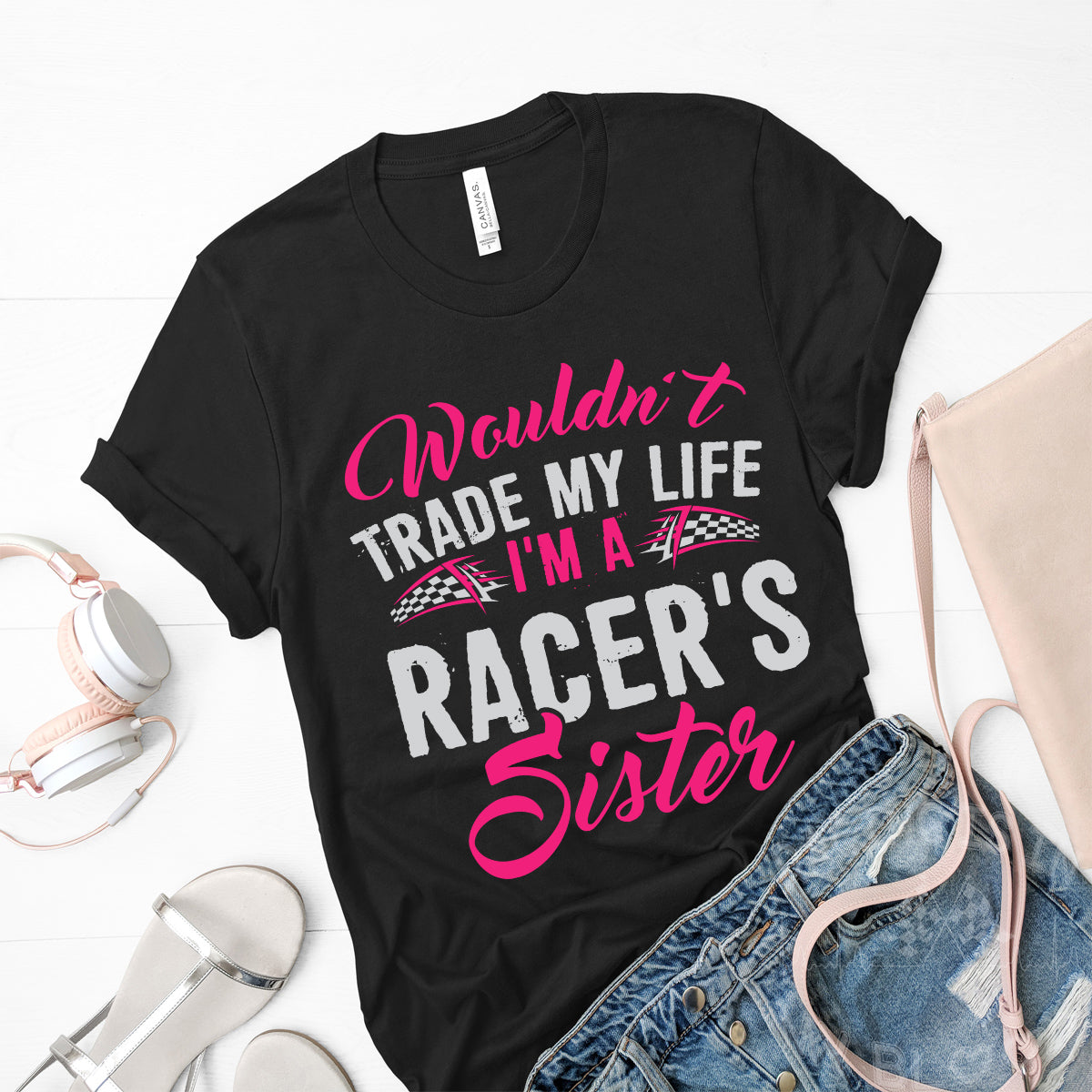 Wouldn't Trade My Life I'm A Racer's Sister T-Shirts!