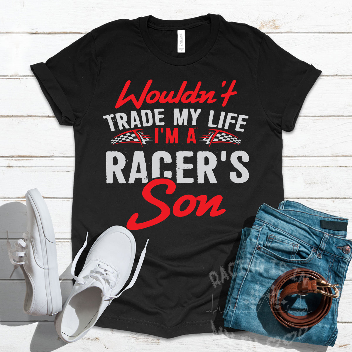 Wouldn't Trade My Life I'm A Racer's Son T-Shirts!