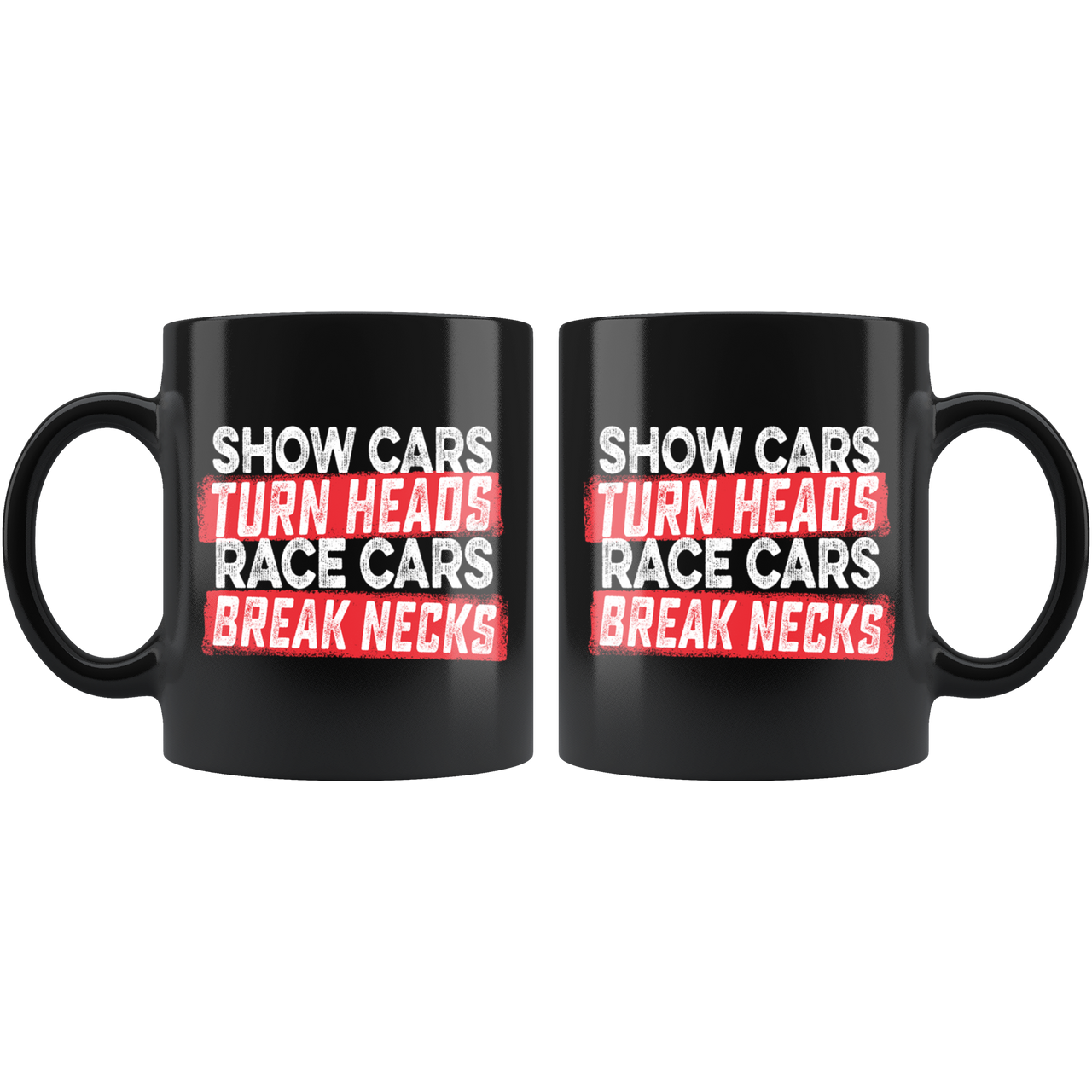 Show Cars Turn Heads Race Cars Break Necks Mug!