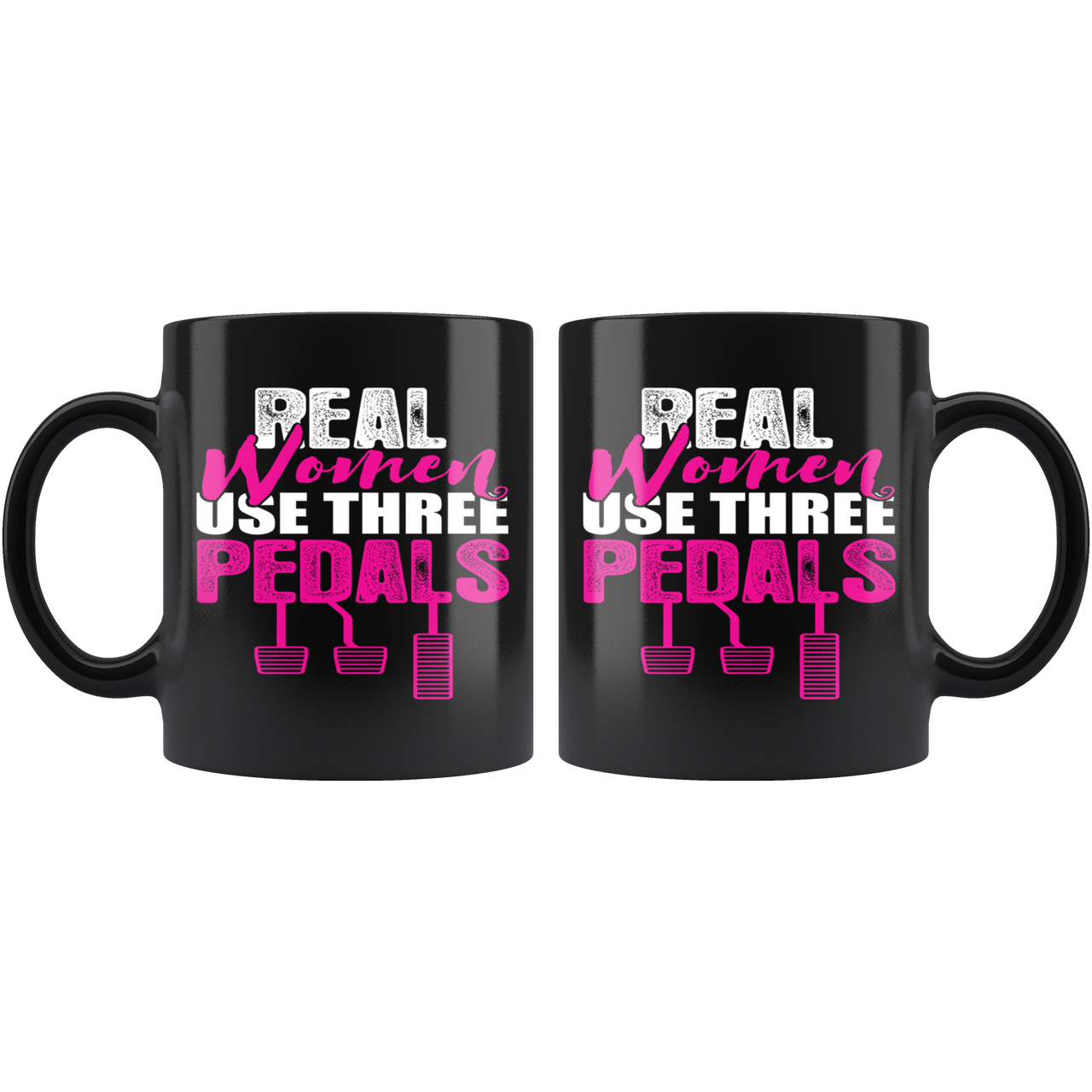 Real Women Use Three Pedals Mug!