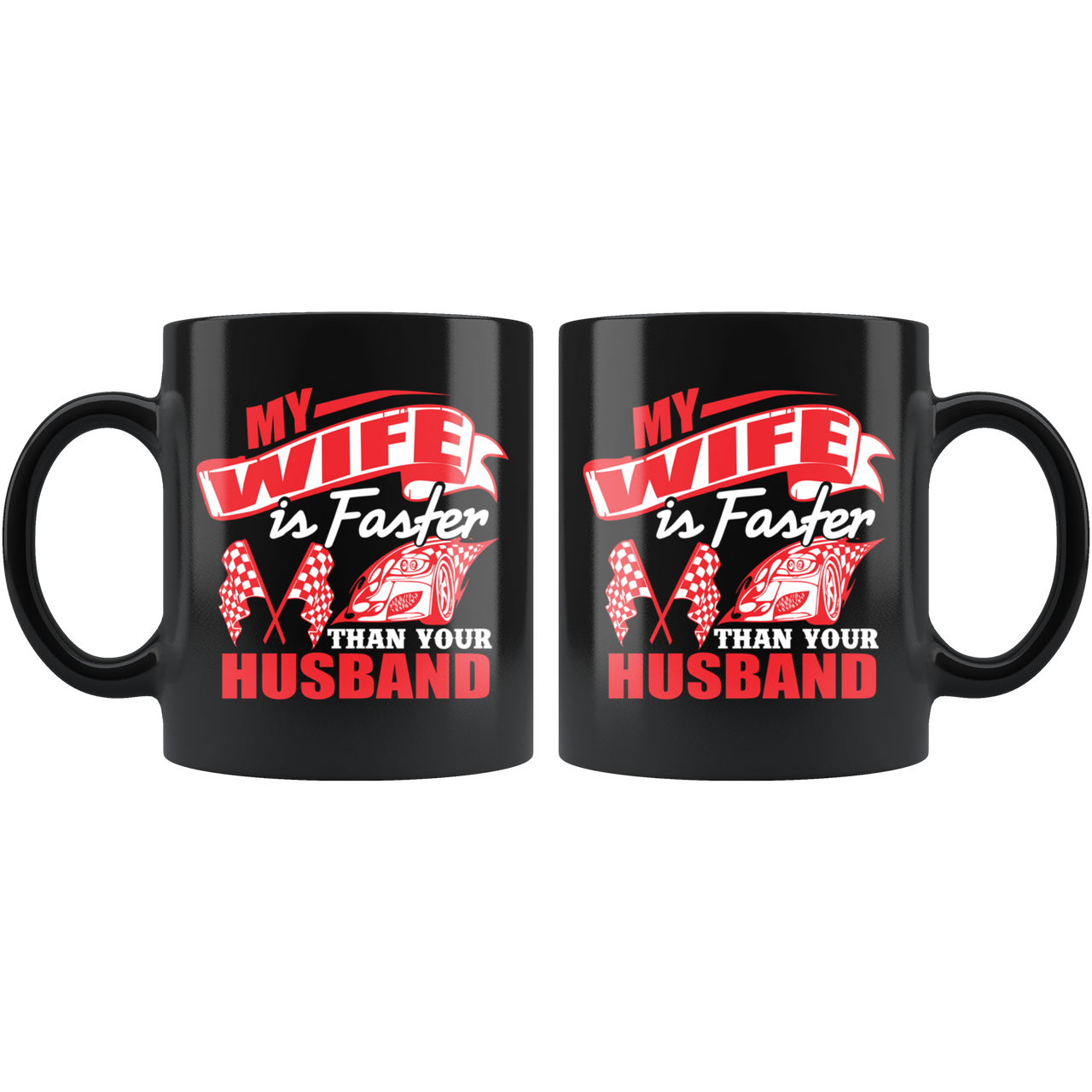 My Wife Is Faster Than Your Husband Mug!