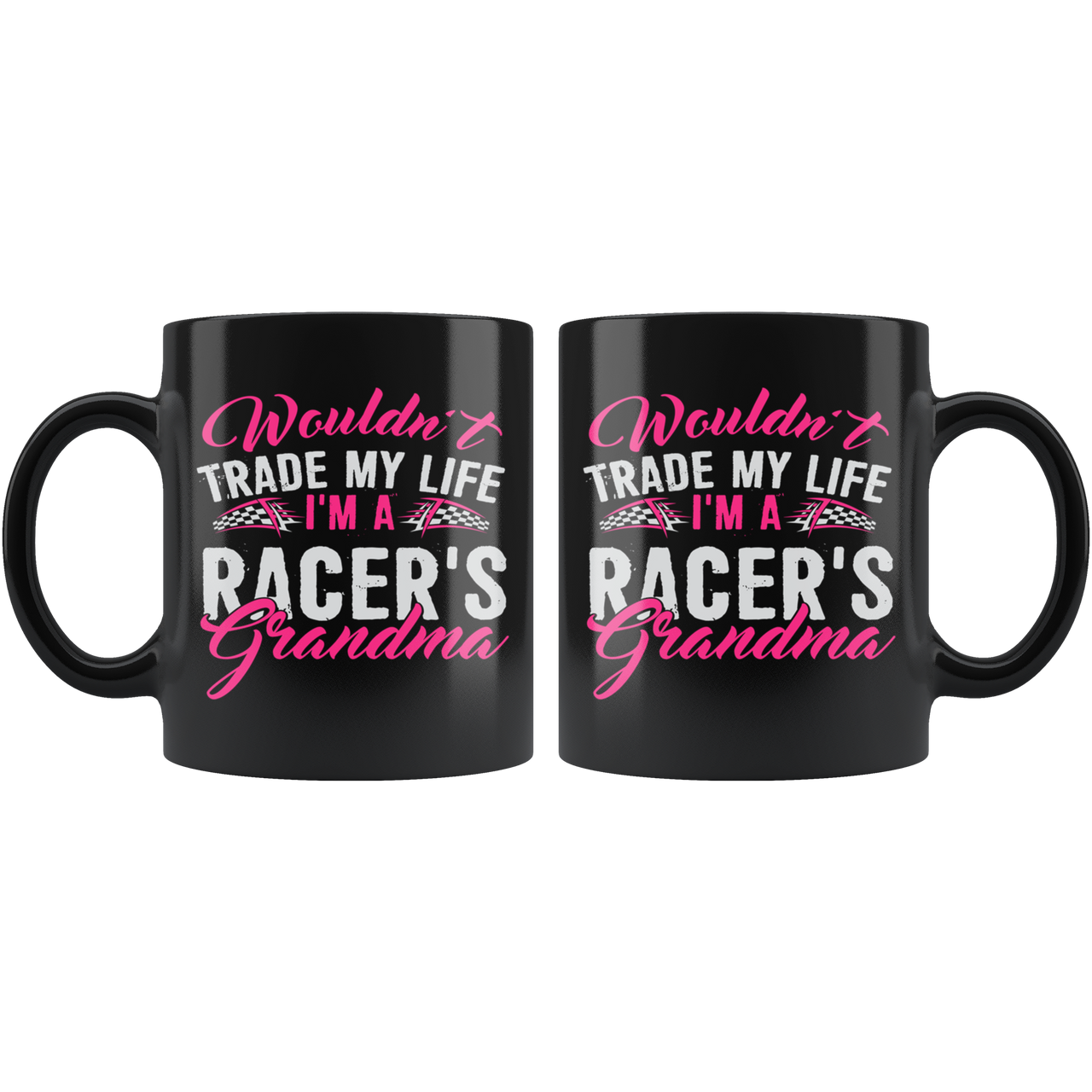 Wouldn't Trade My Life I'm A Racer's Grandma Mug!