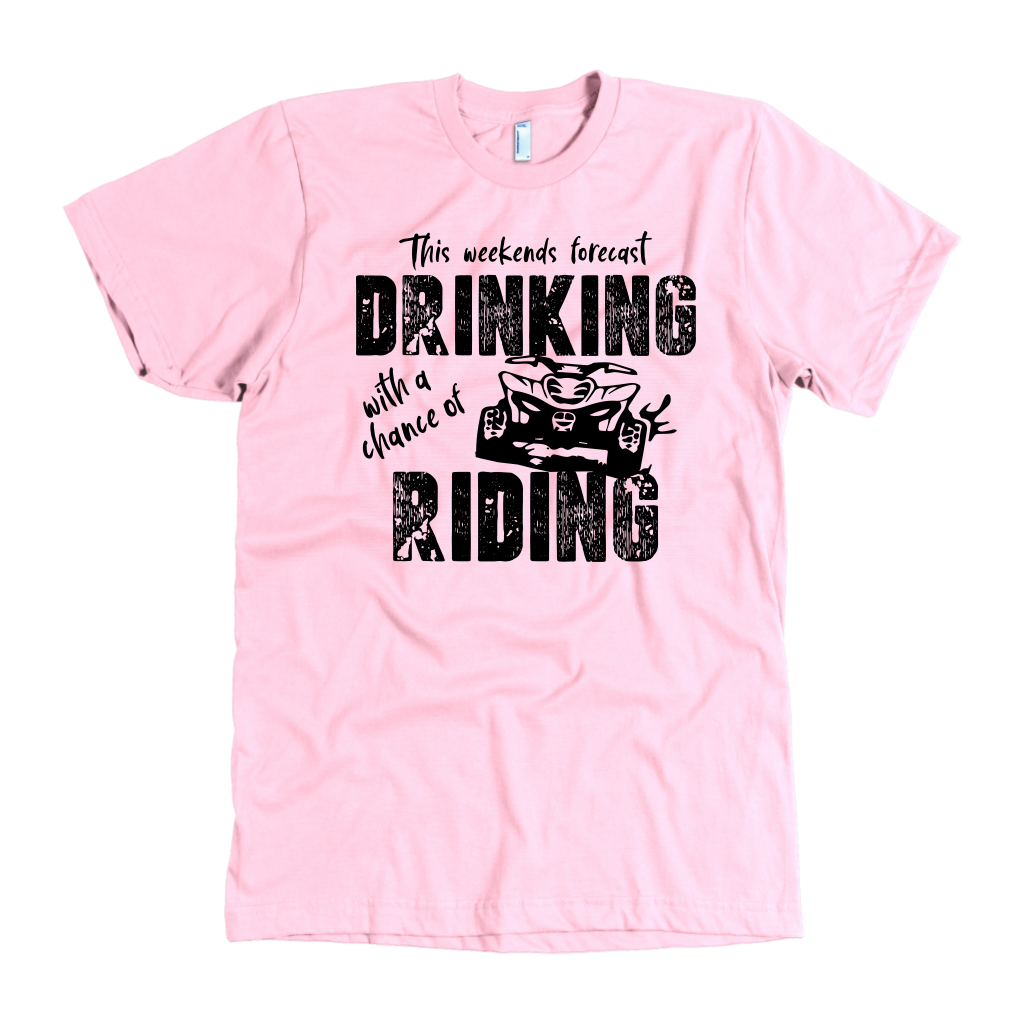 This Weekend Forecast, Drinking With A Chance Of Riding ATV T-Shirts!