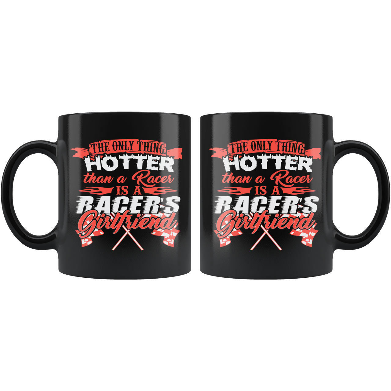 The Only Thing That Hotter than A Racer Is A Racer's Girlfriend Mug!
