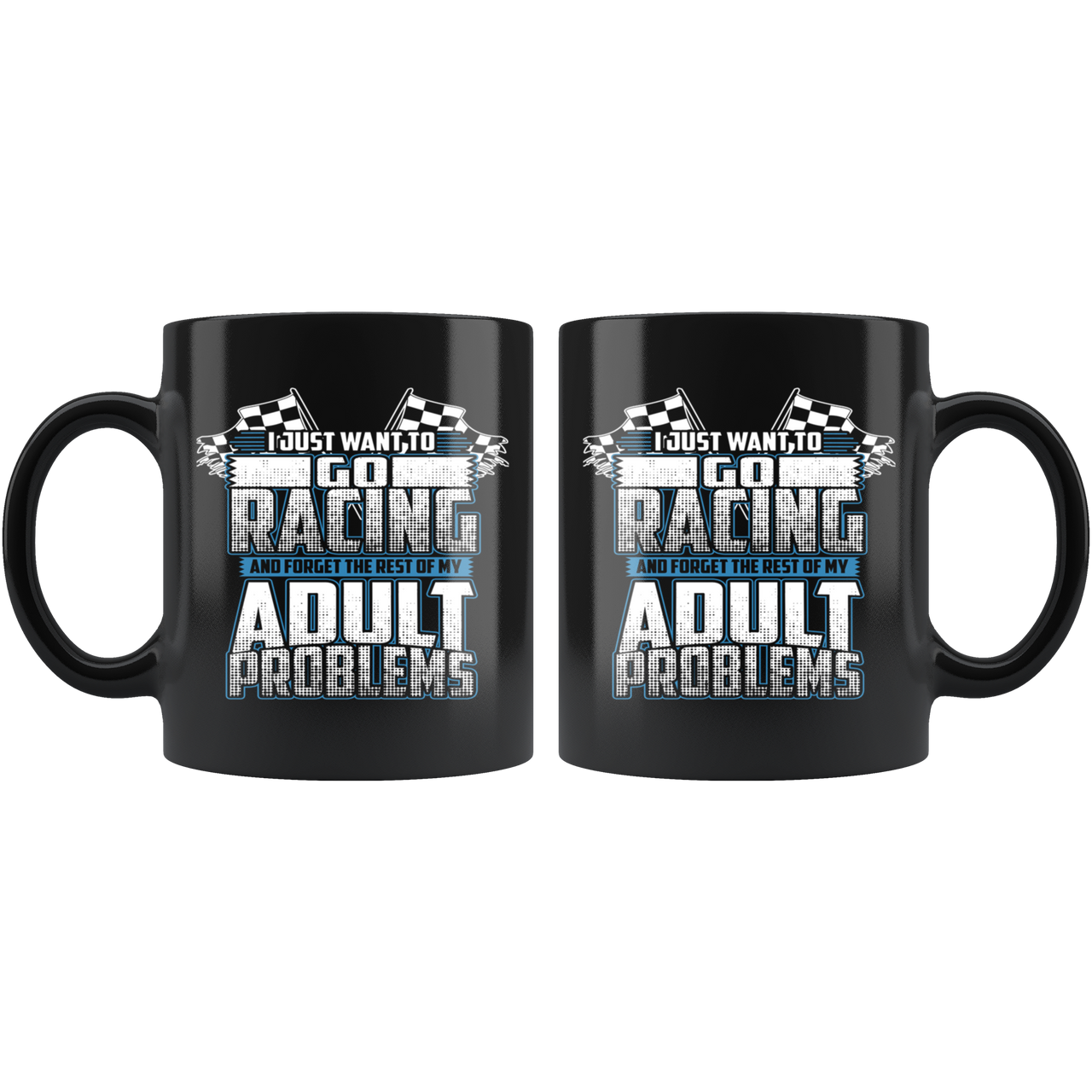 I Just Want To Go Racing And Forget The Rest Of My Adult Problems Mug!