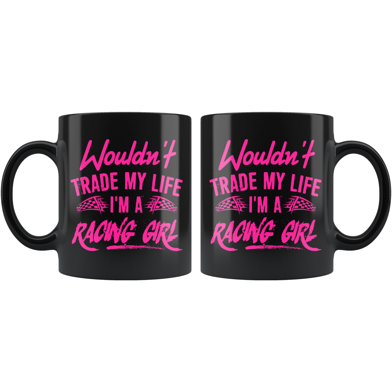 Wouldn't Trade My Life I'm A Racing Girl Pink Mug!